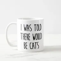 I Was Told There Would Be Cats Coffee Mug