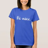 Be Nice Kindness Message T-Shirt