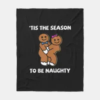 Tis The Season To Naughty Gingerbread Couple Chris Fleece Blanket