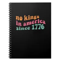 No Kings In America Since 1776 Retro Groovy No Kin Notebook