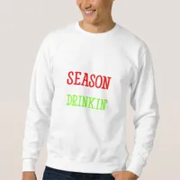 Tis The Season To Be Drinkin Holiday Season Sweatshirt
