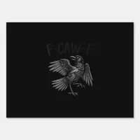 Raven F-Caw-F Funny Raven Quote Sign