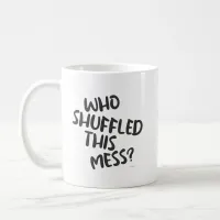 Fun Who Shuffled This Mess Fun Gamer Motto Coffee Mug