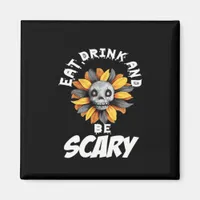 Eat Drink And Be Scared Funny Trendy Magnet