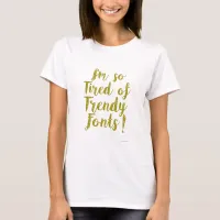 Trendy Fonts Ironic Snarky Slogan T-Shirt