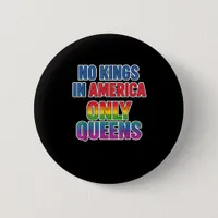 No Kings In America Only Queens Funny Queer Gay Pr Button