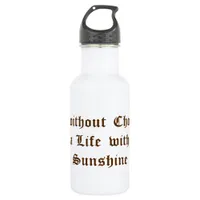 Life without Chocolate is a Life without Sunshine Stainless Steel Water Bottle