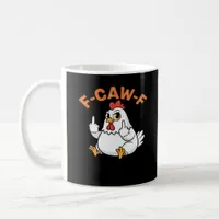 Funny Meme F-Caw-F Chicken Coffee Mug