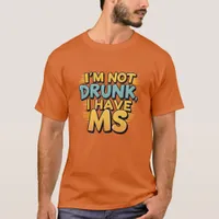 MS Multiple Sclerosis awareness I'm not drunk sign T-Shirt