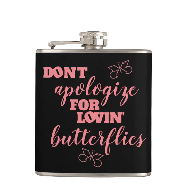 Funny Don't Apologize for Lovin' Butterflies Flask