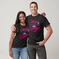 Mom Makes Life Beautiful T-Shirt