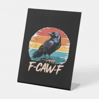 F-Caw-F Crow Humor Funny Gothic Retro Classic Pedestal Sign
