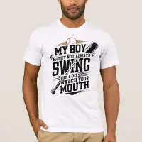 My Boy Might Not Always Swing But I Do So  T-Shirt