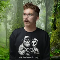 Big Foot and Alien Positive Affirmation Funny Sweatshirt