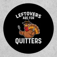 Leftovers Are For Quitters Funny Thanksgiving Cool Patch