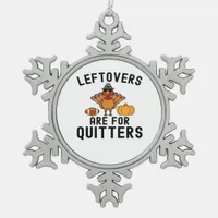 Leftovers Are For Quitters Thanksgiving Day Turkey Snowflake Pewter Christmas Ornament