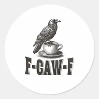 Funny F-Caw-F Crow Coffee Adult Humor  Classic Round Sticker