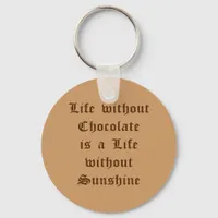 Life without Chocolate is a Life without Sunshine Keychain