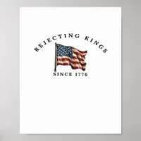 Rejecting Kings Since 1776 America Poster