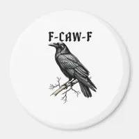 F Caw F Crow, F-Caw-F Cute Bird Saying Meme Magnet