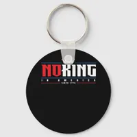 No Kings In America Since 1776 Classic Keychain