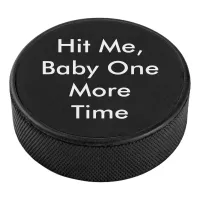 Hit Me Baby One More Time Hockey Puck