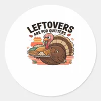 Funny Thanksgiving - Leftovers Are For Quitters Classic Round Sticker