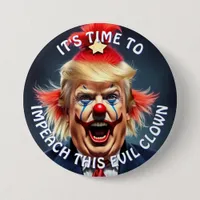 It's Time to Impeach this Evil Clown Large Button