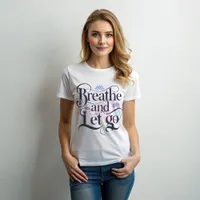 Breathe and Let Go Women's T-Shirt