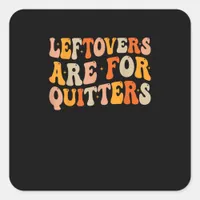 Leftovers Are For Quitters Funny Thanksgiving Turk Square Sticker