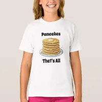 Pancakes, That's All | Cute Foodie T-Shirt