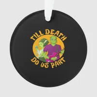 Till Death Do Us Part! Funny Halloween Design For  Ornament