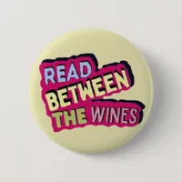 Read between the wines, book lover & wine drinker button