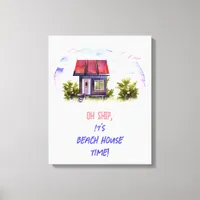 Oh Ship, It's Beach House Time! Canvas Print