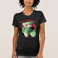 Business is The Reason Why Teddy Bear T-Shirt