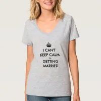 I CAN'T KEEP CALM I'M GETTING MARRIED T-Shirt