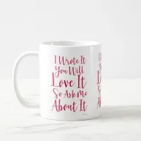 I Wrote What You Will Love Author Quote Coffee Mug