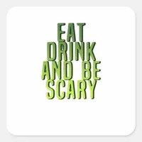 Eat Drink And Be Scary Funny Quote Square Sticker