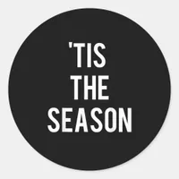 Tis The Season Funny Design Classic Round Sticker