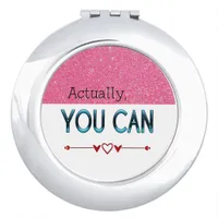 Actually You Can positive quote Compact Mirror