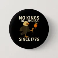 No Kings In America Since 1776 Funny Freedom Vibe Button