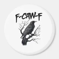 F Caw F Crow, F-Caw-F Funny Bird Saying Meme Magnet