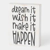 Positive Quote Dream It Wish It Make It Happen Wooden Box Sign