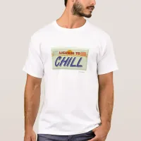 Liscence To Chill T-Shirt