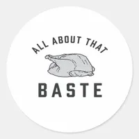 All About That Baste Classic Funny Classic Round Sticker