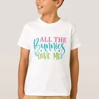 All The Bunnies Love Me - Easter T-Shirt