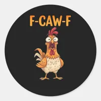 F-Caw-F Funny Chicken Saying Rooster Meme Sarcasti Classic Round Sticker