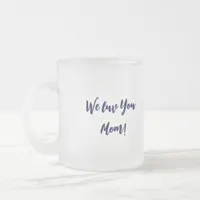 A mom's love  frosted glass coffee mug