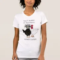 Don't Ruffle my Feathers Mother Clucker T-Shirt