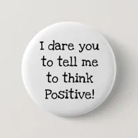 Anti Think Positive Humorous Button